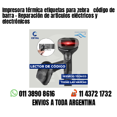 Impresora térmica etiquetas para zebra  código de barra - Reparación de artículos eléctricos y electrónicos